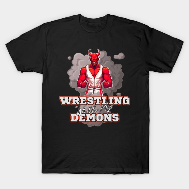 Wrestling With My Demons T-Shirt by Kenny The Bartender's Tee Emporium